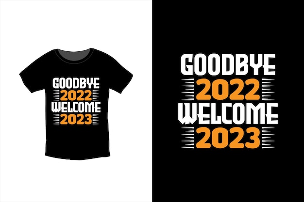 Goodbye 2022 Welcome 2023 티셔츠 디자인 템플릿 벡터 및 타이포그래피. 티셔츠, 머그 준비