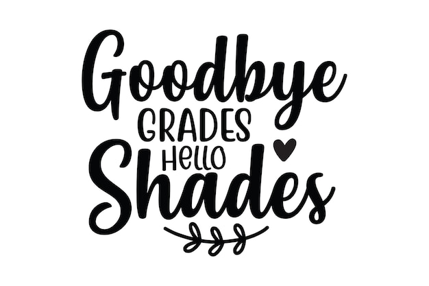 Goodbye Grades Hello Shades svg