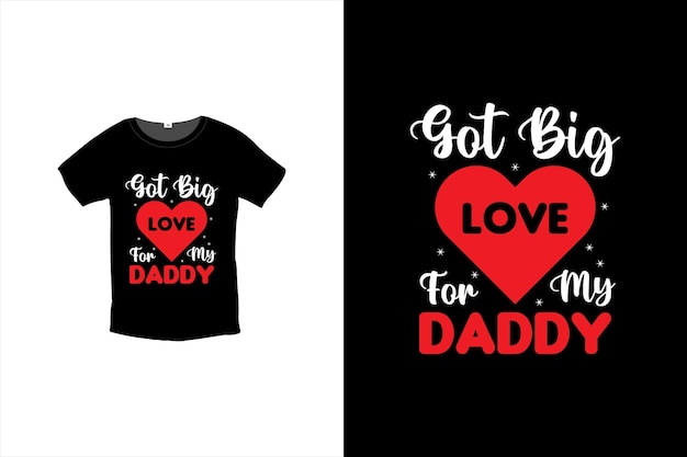 Got Big Love For Mg Daddy T-shirt Design, Valentine day T-shirt design Template