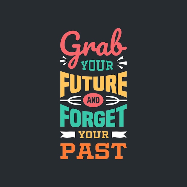 Grab your future and forget your past lettering quotes typography design. Hand written motivational quote 