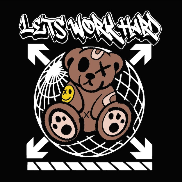 Graffiti teddy bear street wear illustration with slogan lets work hard