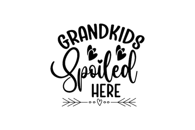 Grandkids Spoiled Here Vector File