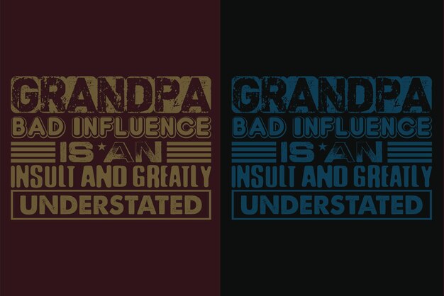 Дедушка Плохое влияние - это оскорбление и сильно недооцененная векторная типография Дедушка рубашка