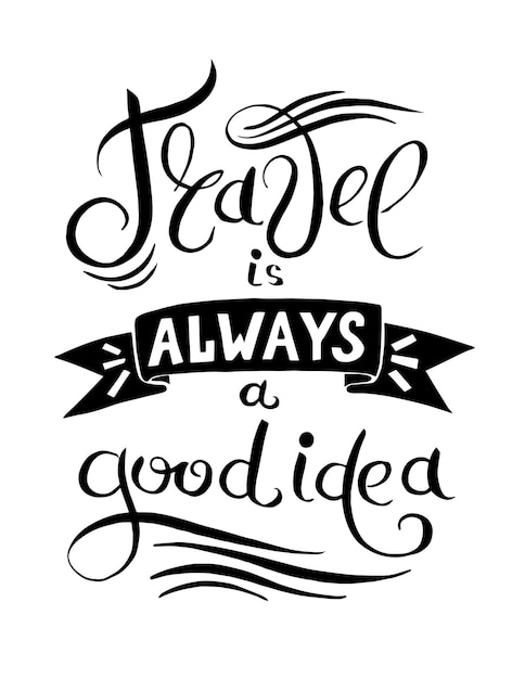 Graphic design card black and white hand lettering inscription quote Travel is always a good idea