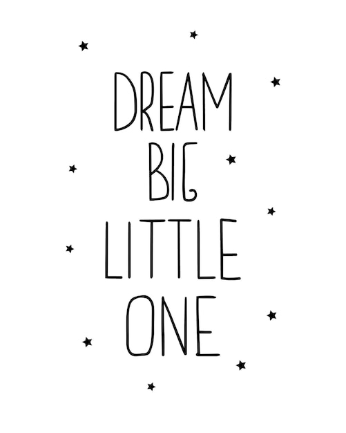 Poster grafico disegnato a mano con la scritta dream big little one ed elementi astratti