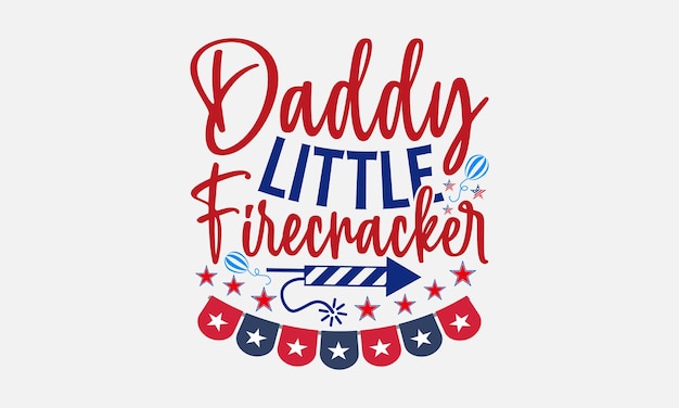 A graphic that says daddy little firecracker on it.