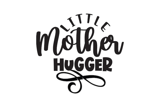 Vector a graphic that says little mother hugger.