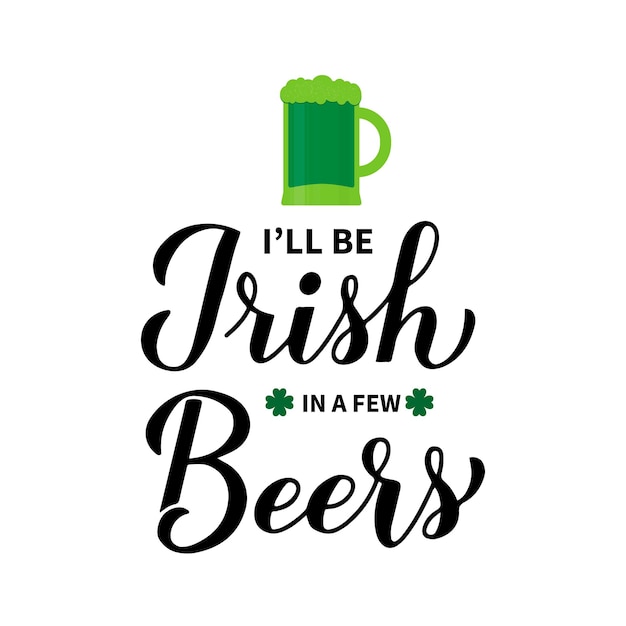 Grappige St Patricks dag citaat ik zal Iers zijn in een paar biertjes kalligrafie hand Vector sjabloon voor wenskaart poster banner sticker flyer tshirt etc