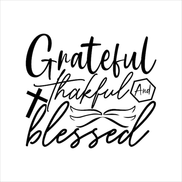 Grateful Thakful And Blessed