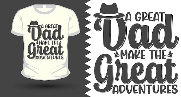 Vector a great dad make the great adventures father's day svg tshirt design