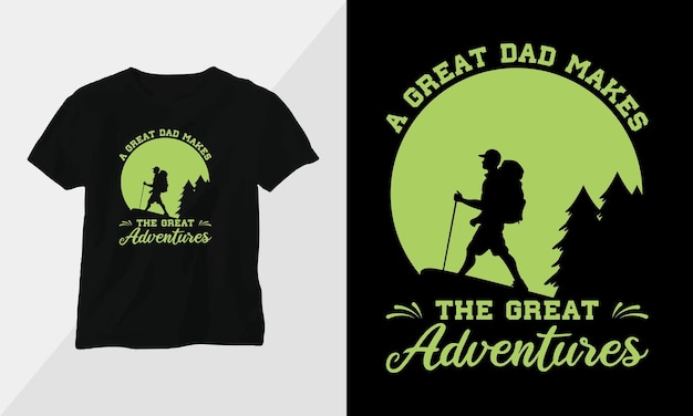 a great dad makes the great adventures Fathers Day Tshirt design concept