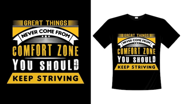 Great things never come from the comfort zone Typography tshirt design