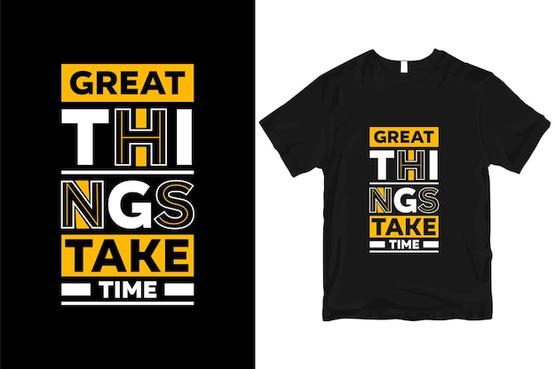 Great things take time stylish and  perfect typography t shirt Design