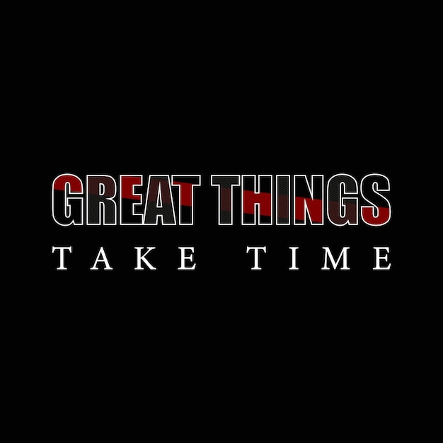 Great things take time vector t shirt design