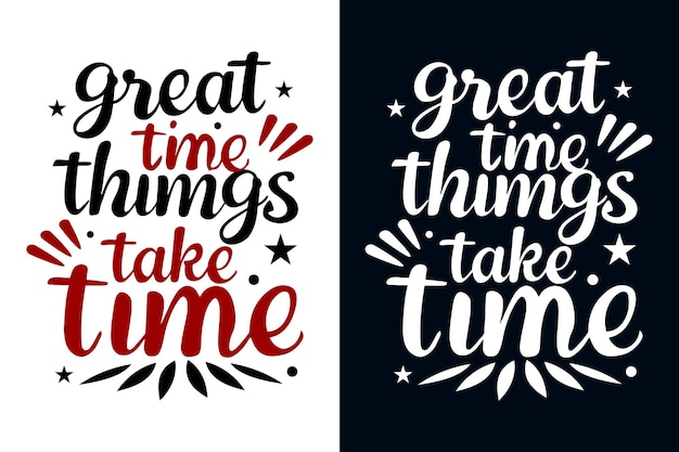 great time things take time motivation quote or t shirts design