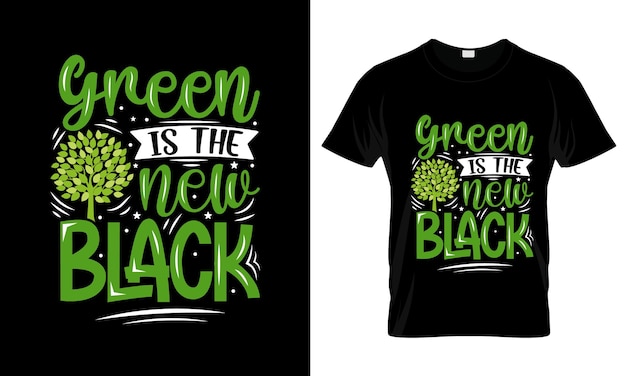 Green Is The New Black colorful Graphic TShirt Earth Day TShirt Design