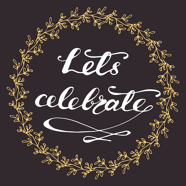 Vector greeting card design with lettering let's celebrate. vector illustration.