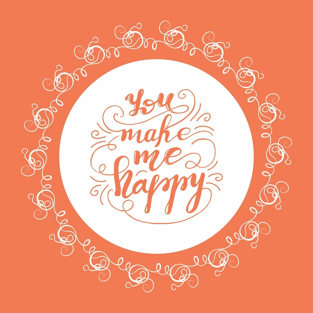 Greeting card design with lettering you make me happy. vector illustration.