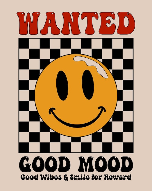 Vector groove funny wanted placard with yellow smiled face as good mood for t shirt print on poster