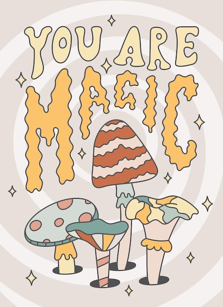 Groove lettering by hand You are magic Psychedelic poisonous mushrooms toadstools and fly agaric Vector retro hippie trippy banner