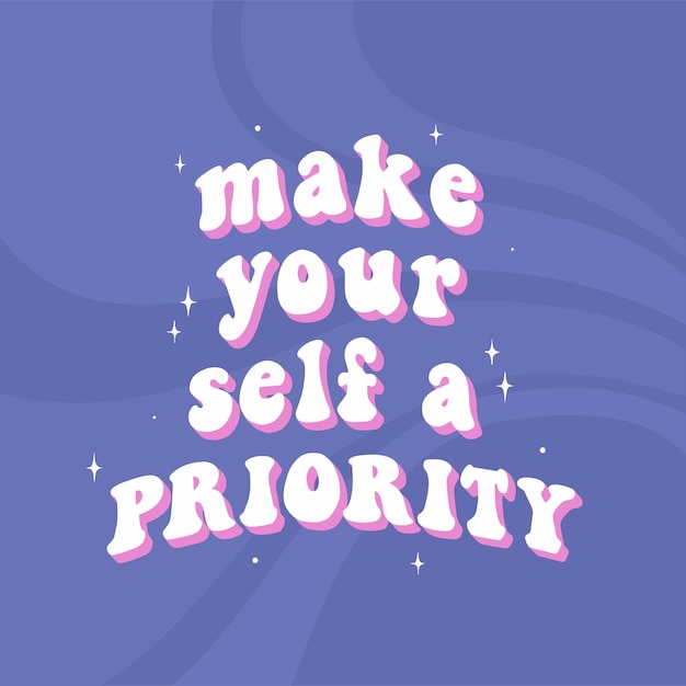 Vector groovy inspirational quote 'make yourself a priority' mental health phrase