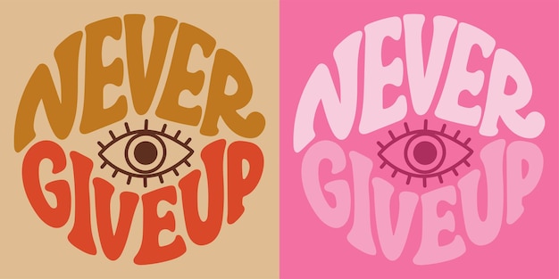 Groovy lettering Never give up Retro slogan in round shape Trendy groovy print design for posters