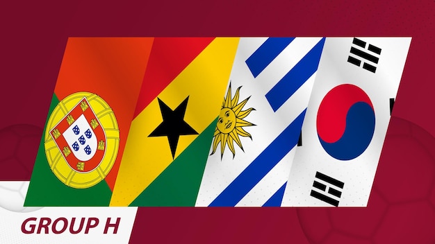 Group H flags of the International football tournament 2022