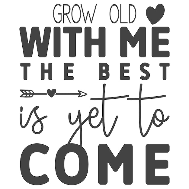 Vector grow old with me the best is yet to come.