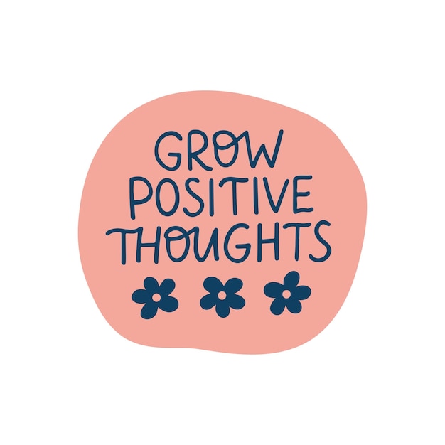 Vector grow positive thoughts lettering quote mental health saying vector illustration