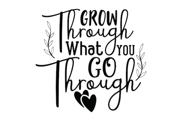 Grow Through What You Go Through svg