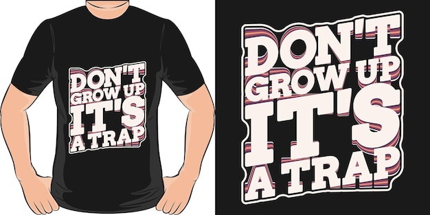 Don't grow up it's a trap motivation typography quote tshirt design