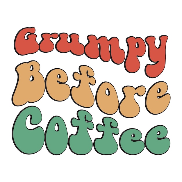 Vector grumpy before coffee text in colorful letters