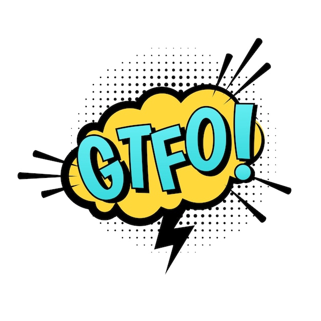 GTFO vector speech bubble Cartoon comic explosion with text gtfo Illustration isolated on white background