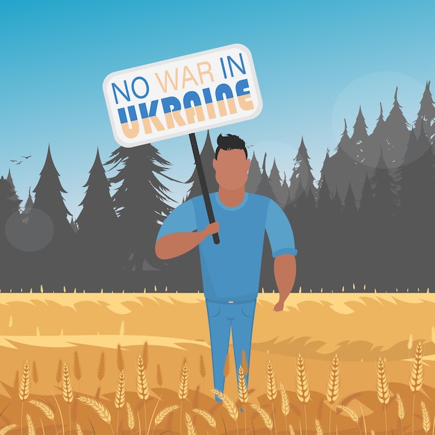 The guy in full growth holds a poster with the inscription no to war in ukraine rural landscape with wheat field and blue sky in the background cartoon stylevector illustration