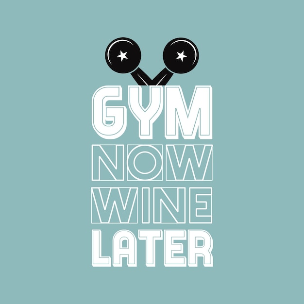 Vector gym now wine later fitness vector illustrations positive quotes lettering background