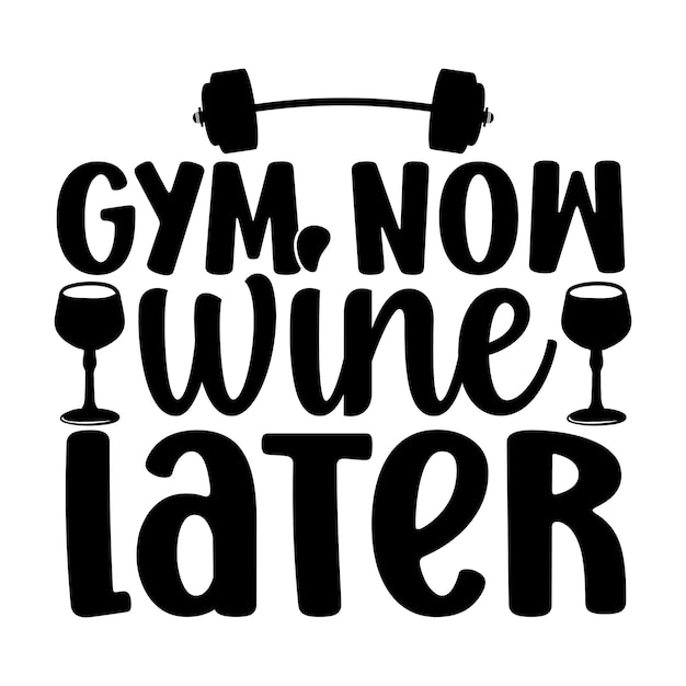 Gym now wine later SVG