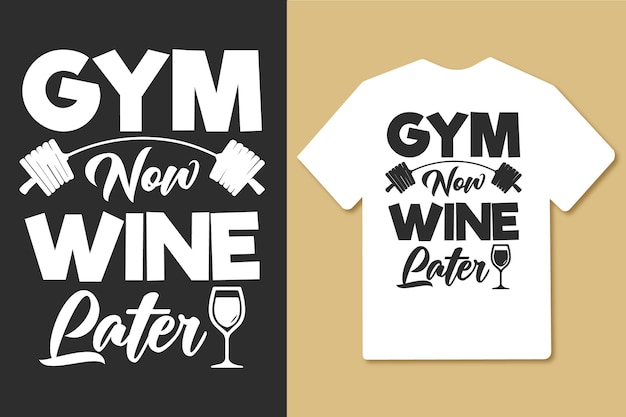 Gym now wine later vintage typography gym workout tshirt design