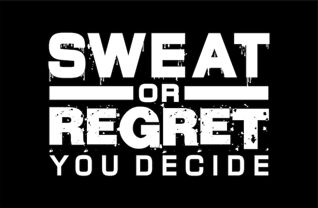 Gym t shirt design, sweat or regret you decide