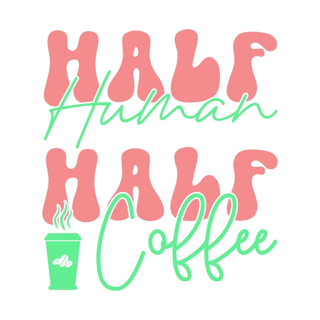 half mens half koffie T-shirt Ontwerp citaten over koffiespreuken