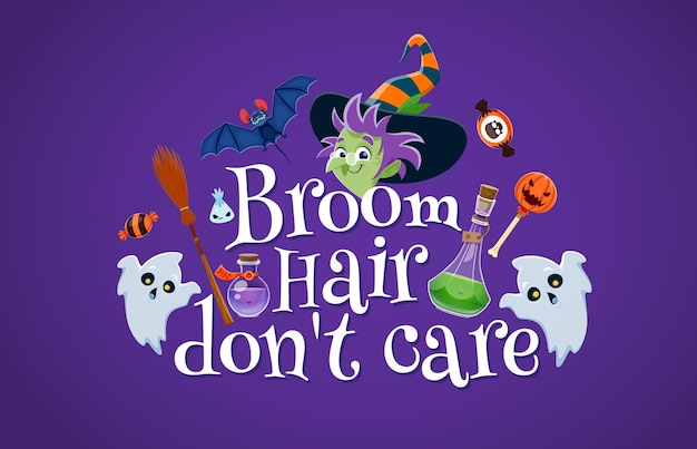 Halloween quote broom hair do not care Funny vector party lettering phrase typography inscription with cartoon funny witch wear striped hat cute ghosts potion flask bat sweets and broomstick