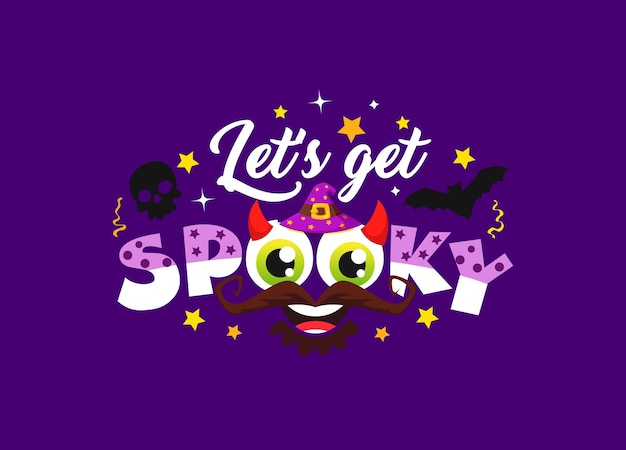 Halloween quote let us get spooky Vector background with funny typography eyes mustaches beard bat and skull Devil horns witch hat stars and confetti Saying with cartoon holiday objects