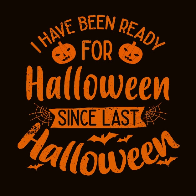 Vector halloween quote motivational typography lettering: i have been ready for halloween since last halloween