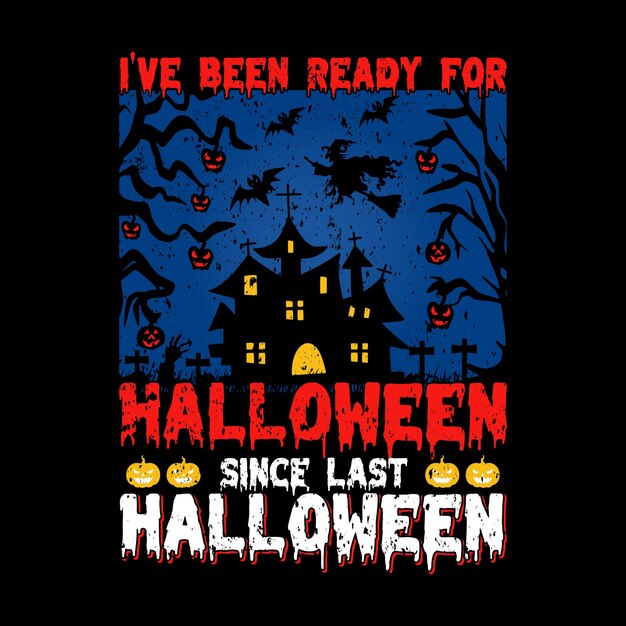 Дизайн футболки на Хэллоуин, я был готов к Хэллоуину с прошлого Хэллоуина Дизайн футболки