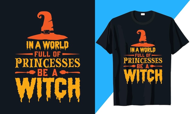 Halloween t-shirt design In A World Full Of Princesses Be A Witch