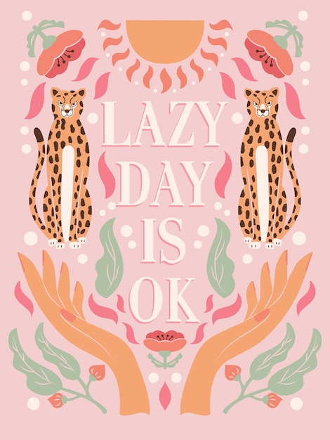 Hand belettering illustratie met handen cheeta's en florale elementen lazy day is ok kleurrijke typografie en illustratie vector design