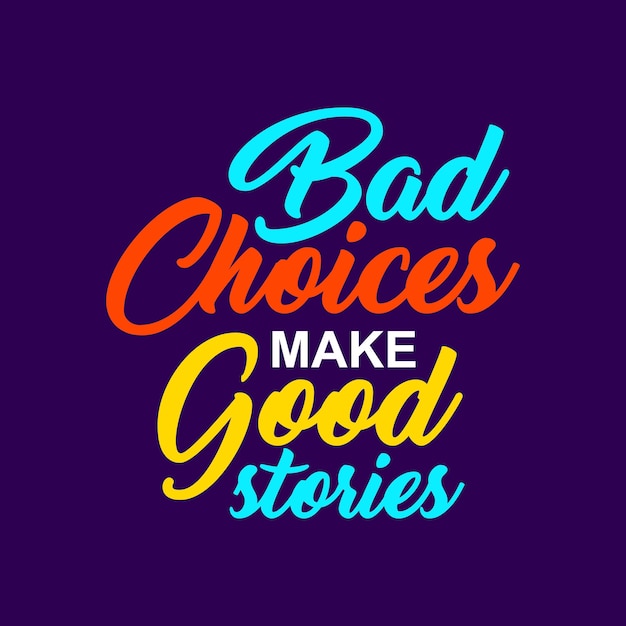 Hand drawn bad choices make good stories lettering Inspirational motivational quote