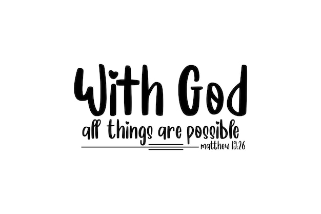 A hand drawn bible quote with the phrase with god all things are possible.