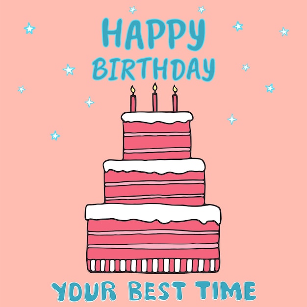 Hand drawn doodle sketch of large cake with three layers, burning candles and stars. lettering happy birthday, your best time. colorful vector for design card, invitation to celebrate happy birthday.