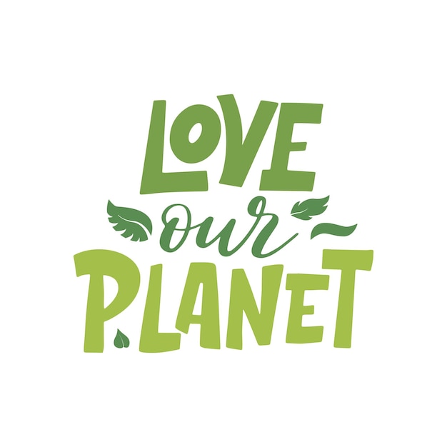 Hand drawn eco lettering poster Love our planet Ecology theme template lettering Vector illustration