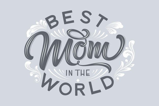 Hand drawn lettering best mom in the world with floral decoration.